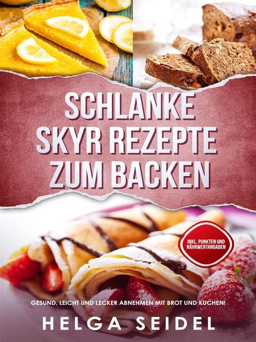 Title details for Schlanke Skyr Rezepte zum Backen by Helga Seidel - Available